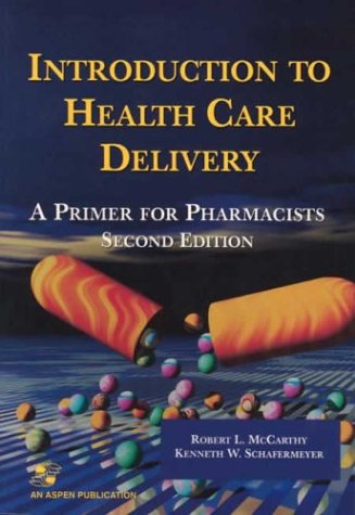 Introduction To Health Care Delivery: A Primer For Pharmacists (9780763713904) by McCarthy, Robert L.; Schafermeyer, Kenneth W.