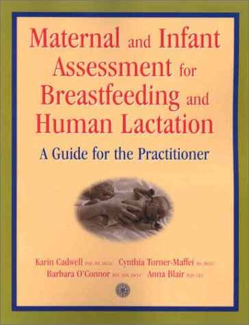 Maternal and Infant Assessment for Breastfeeding and Human Lactation: A Practitioner's Guide (9780763720971) by Karin Cadwell; Cindy Turner-Maffei; Barbara O'Connor; Anna Blair