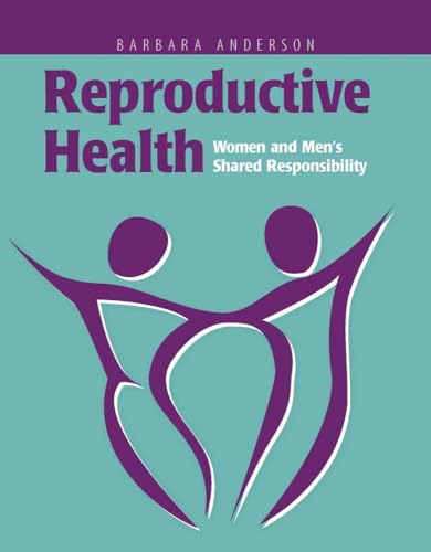 Reproductive Health: Women and Men's Shared Responsibility: Women and Men's Shared Responsibility (9780763722883) by Anderson, Barbara