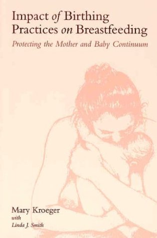 Stock image for Impact of Birthing, Practices on Breastfeeding: Protecting the Mother and Baby Continuum for sale by Discover Books