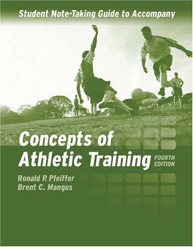 Student Notetaking Guide to Accompany Concepts of Athletic Training, 4th Edition (9780763729172) by Ronald P. Pfeiffer; Brent C Mangus