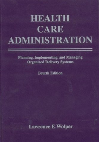 Imagen de archivo de Health Care Administration: Planning, Implementing, and Managing Organized Delivery Systems a la venta por Jenson Books Inc