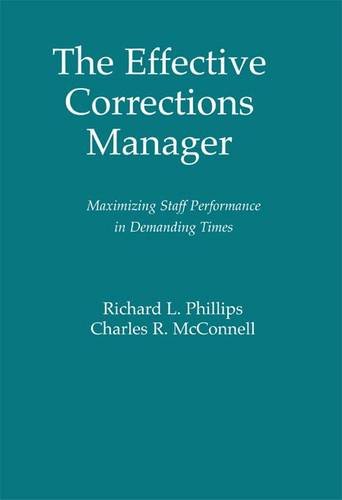 The Effective Corrections Manager: Maximizing Staff Performance in Demanding Times (9780763731724) by Phillips, Richard