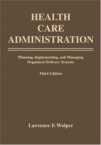 9780763732837: Health Care Administration: Planning, Implementing, and Managing Organized Delivery Systems
