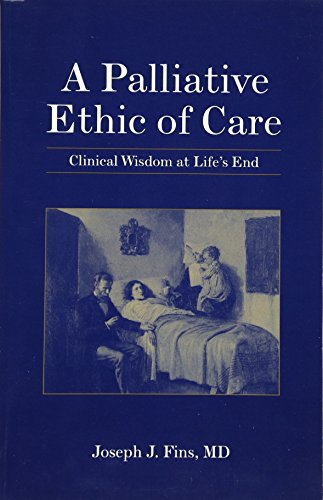 Stock image for A Palliative Ethic of Care: Clinical Wisdom at Life's End for sale by Books of the Smoky Mountains