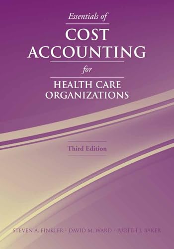 Essentials of Cost Accounting for Health Care Organizations (9780763738136) by Finkler, Steven A.; Ward, David M.; Baker, Judith J.