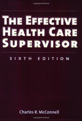 The Effective Health Care Supervisor, Sixth Edition (9780763739515) by McConnell, Charles R.