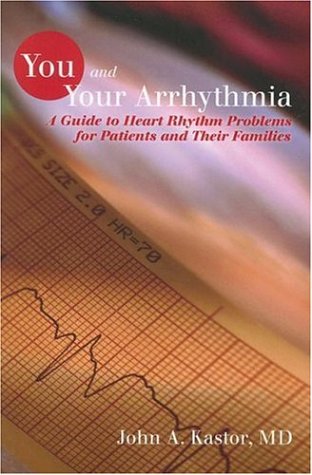 Imagen de archivo de You and Your Arrhythmia : A Guide to Heart Rhythm Problems for Patients and Their Families a la venta por Better World Books
