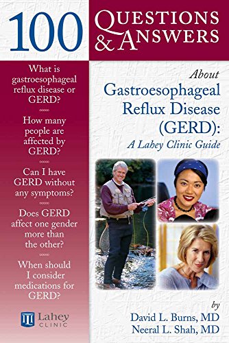 100 Questions & Answers About Gastroesophageal Reflux Disease (GERD): A Lahey Clinic Guide