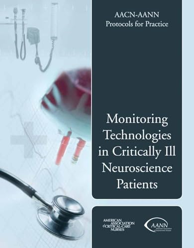 Stock image for AACN-AANN Protocols for Practice: Monitoring Technologies in Critically Ill Neuroscience Patients for sale by Better World Books