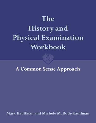 9780763743406: The History and Physical Examination Workbook: A Common Sense Approach: A Common Sense Approach