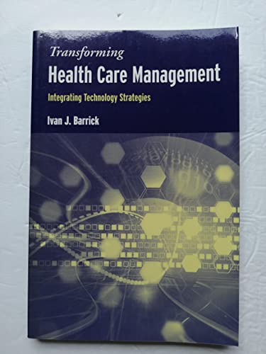 Stock image for Transforming Health Care Management : Integrating Technology Strategies for sale by Better World Books