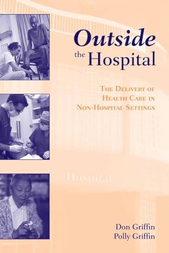 Beispielbild fr Outside the Hospital: The Delivery of Health Care in Non-Hospital Settings: The Delivery of Health Care in Non-Hospital Settings zum Verkauf von BooksRun