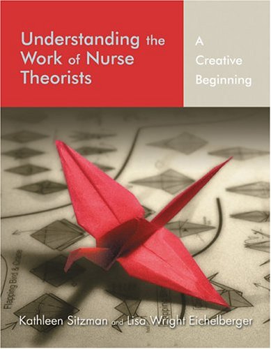 Imagen de archivo de Understanding the Work of Nurse Theorists: A Creative Beginning a la venta por BOOK'EM, LLC