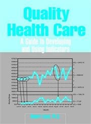 Imagen de archivo de Quality Health Care: A Guide to Developing and Using Indicators a la venta por Orion Tech