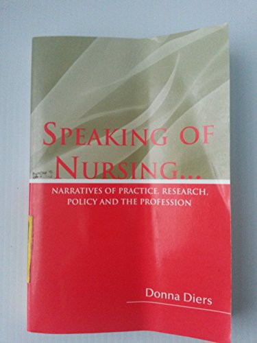 Beispielbild fr Speaking of Nursing: Narratives of Practice, Research, Policy, and the Profession zum Verkauf von Wonder Book