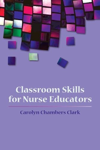 Classroom Skills for Nurse Educators (9780763749750) by Clark, Carolyn Chambers