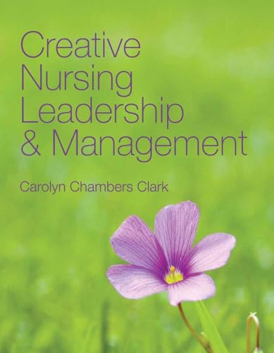 Creative Nursing Leadership & Management (9780763749767) by Clark, Carolyn Chambers