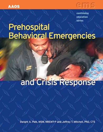 Prehospital Behavioral Emergencies and Crisis Response (Continuing Education) (9780763751203) by American Academy Of Orthopaedic Surgeons (AAOS); Polk, Dwight A.; Mitchell, Jeffrey T.