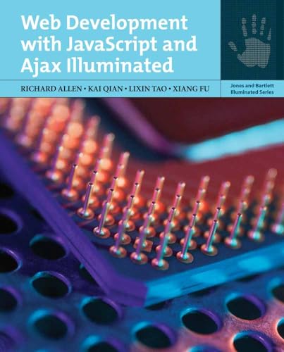 Web Development with JavaScript and Ajax Illuminated (Jones and Bartlett Illuminated (Paperback)) (9780763754891) by Allen, Richard; Qian, Kai; Tao, Lixin; Fu, Xiang