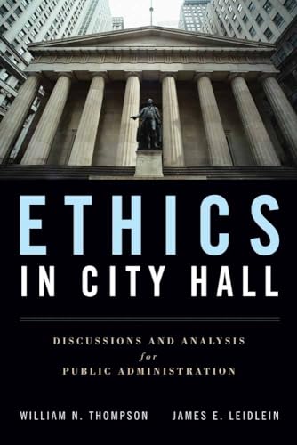 Imagen de archivo de Ethics in City Hall: Discussion and Analysis for Public Administration: Discussion and Analysis for Public Administration a la venta por BooksRun