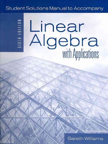 Student Solutions Manual: Linear Algebra with Applications (9780763755881) by Gareth Williams