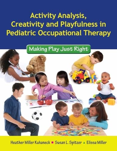 Imagen de archivo de Activity Analysis, Creativity and Playfulness in Pediatric Occupational Therapy: Making Play Just Right: Making Play Just Right a la venta por BooksRun