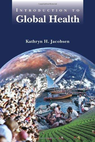Introduction to Global Health (9780763756628) by Jacobsen, Kathryn H.; Levine, Ruth