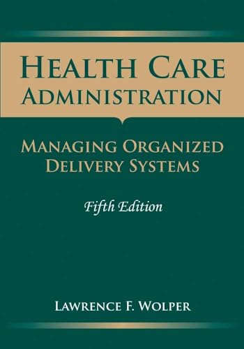 Health Care Administration: Managing Organized Delivery Systems, 5th Edition