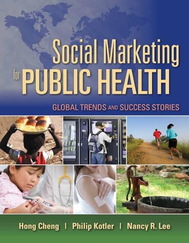 Social Marketing for Public Health: Global Trends and Success Stories: Global Trends and Success Stories (9780763757977) by Cheng, Hong; Kotler, Philip; Lee, Nancy