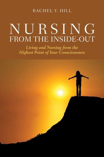 Beispielbild fr Nursing from the Inside-Out: Living and Nursing from the Highest Point of Your Consciousness: Living and Nursing from the Highest Point of Your Consciousness zum Verkauf von BooksRun