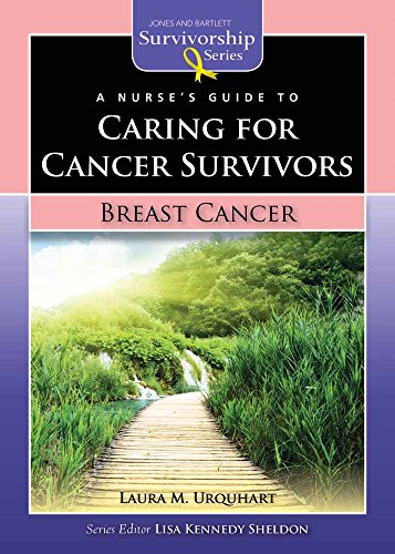A Nurse's Guide to Caring for Cancer Survivors: Breast Cancer (Jones and Bartlett Survivorship Series) - Urquhart, Laura