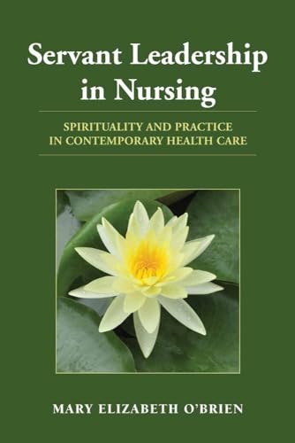 Beispielbild fr Servant Leadership in Nursing Spirituality and Practice in Contemporary Health Care zum Verkauf von Better World Books