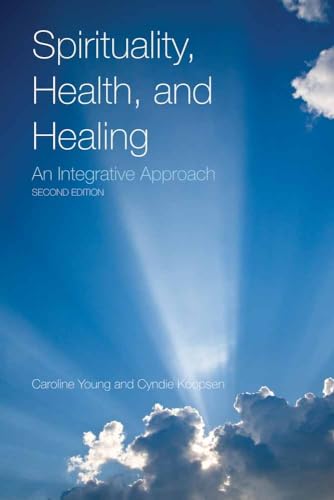 Spirituality, Health, and Healing: An Integrative Approach: An Integrative Approach (9780763779429) by Young, Caroline; Koopsen, Cyndie