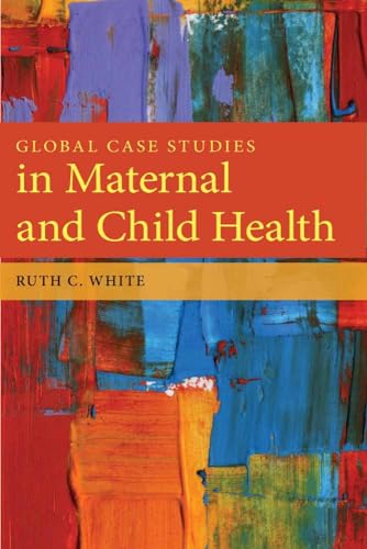 Global Case Studies in Maternal and Child Health (9780763781538) by White, Ruth C.
