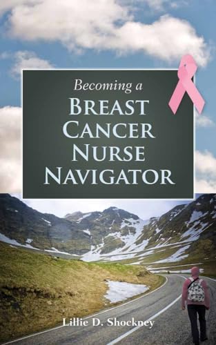 Becoming a Breast Cancer Nurse Navigator - Shockney, Lillie D.