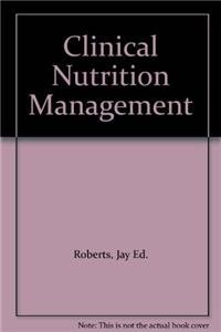 Clinical Nutrition Management (9780763790813) by Roberts, Jay Ed