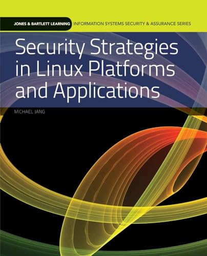 Security Strategies in Linux Platforms and Applications (Information Systems Security & Assurance) (9780763791896) by Jang, Michael