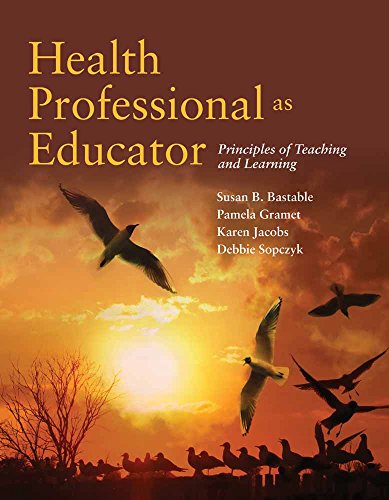 Health Professional as Educator: Principles of Teaching and Learning: Principles of Teaching and Learning - Bastable, Susan B.; Gramet, Pamela; Jacobs, Karen; Sopczyk, Deborah