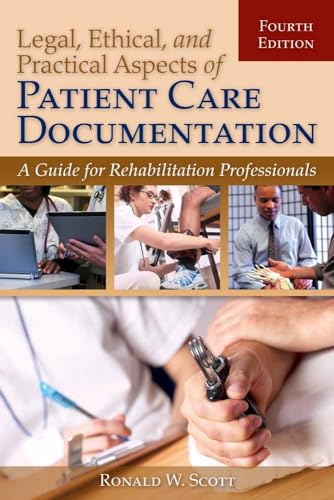 Stock image for Legal, Ethical, and Practical Aspects of Patient Care Documentation: A Guide for Rehabilitation Professionals (Legal Aspects of Documenting Patient Care for Rehabilitation Professionals) for sale by HPB-Red