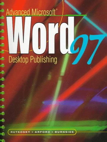 Advanced Microsoft Word 97 Desktop Publishing (9780763801069) by Rutkosky, Nita Hewitt; Arford, Joanne Marschke; Burnside, Judy Dwyer