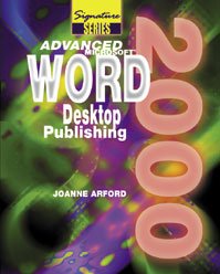 Advanced Microftsoft Word 2000: Desktop Publishing (Signature Series) (9780763802462) by Arford, Joanne; Burnside, Judy Dwyer; Rutkosky, Nita