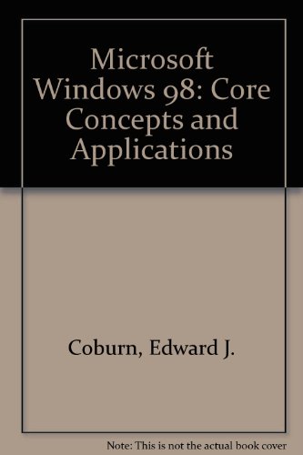 Beispielbild fr Microsoft Windows 98: Core Concepts and Applications zum Verkauf von Anderson Book