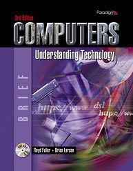 Computers: Understanding Technology, 3e - Brief - Textbook Only (9780763829292) by Floyd Fuller