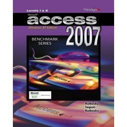 Microsoft Access 2007 Windows XP Edition Levels 1 & 2 (Benchmark Series) (9780763830045) by Rutkosky, Nita; Sequin, Denise; Roggenkamp, Audrey Rutkosky