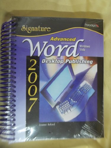 Advanced Microsoft Word 2007: Desktop Publishing, Windows Vista (Signature Series) (9780763831189) by Arford, Joanne