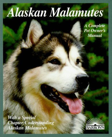 9780764100185: Alaskan Malamutes: Everything About Purchase, Care, Nutrition, Breeding, Behavior, and Training