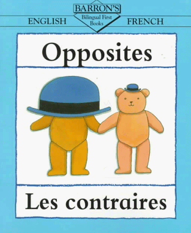 9780764100307: Opposites Les Contraires (Bilingual First Books)