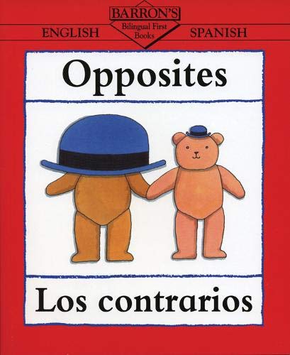 9780764100314: OPPOSITES, LOS CONTRARIOS (Bilingual First Books Spanish)