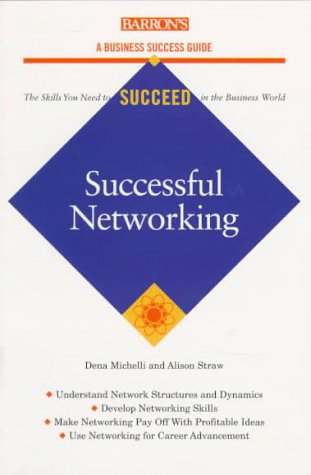 Successful Networking (Barron's Business Success Guides) (9780764100598) by Michelli, Dena; Straw, Alison
